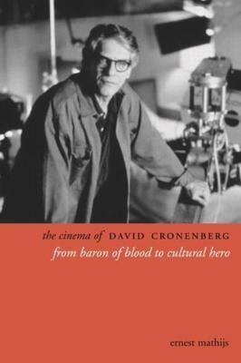 The Cinema of David Cronenberg : From Baron of Blood to Cultural Hero