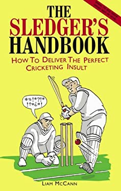 The Sledger's Handbook : How to Deliver the Perfect Cricketing Insult