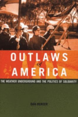 Outlaws of America : The Weather Underground and the Politics of Solidarity