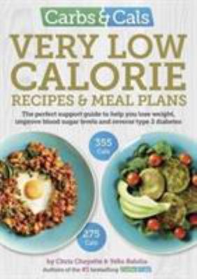 Carbs and Cals Very Low Calorie Recipes and Meal Plans : Lose Weight, Improve Blood Sugar Levels and Reverse Type 2 Diabetes