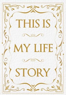 This Is My Life Story : The Easy Autobiography for Everyone