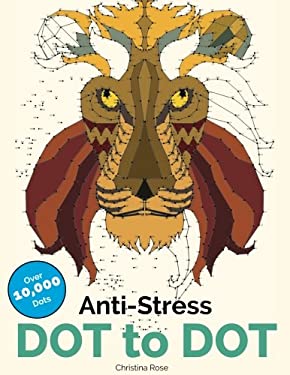 Anti-Stress Dot to Dot : Relaxing & Inspirational Adult Dot to Dot Colouring Book