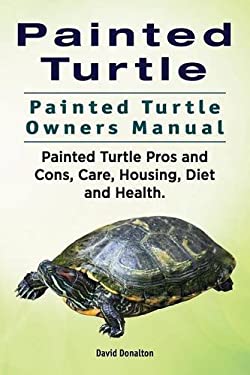 Painted Turtle. Painted Turtle Owners Manual. Painted Turtle Pros and Cons, Care, Housing, Diet and Health