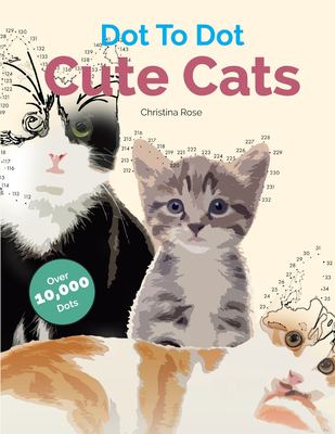 Dot to Dot Cute Cats : Adorable Anti-Stress Images and Scenes to Complete and Colour
