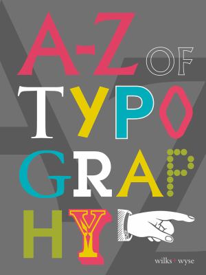 A-Z of Typography : Classification - Anatomy - Toolkit - Attributes