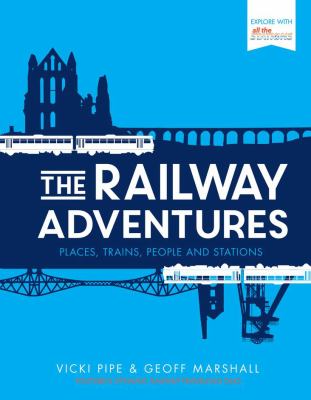 The Railway Adventures : Place, Trains, People and Stations