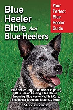 Blue Heeler Bible and Blue Heelers : Your Perfect Blue Heeler Guide Blue Heeler Dogs, Blue Heeler Puppies, Blue Heeler Training, Blue Heeler Grooming,