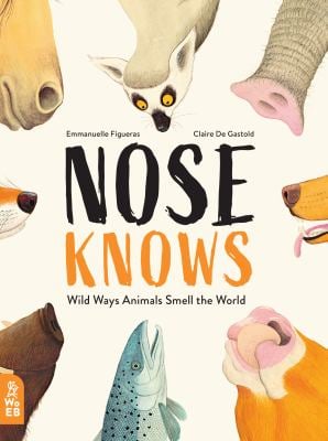 Nose Knows : Wild Ways Animals Smell the World