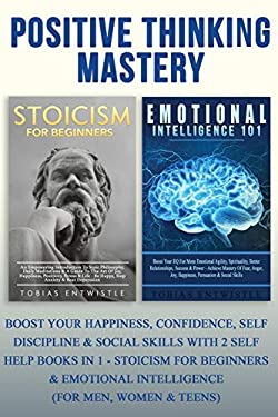 Positive Thinking Mastery : Boost Your Happiness, Confidence, Self Discipline & Social Skills with 2 Self Help Books in 1 - Stoicism for Beginners & E
