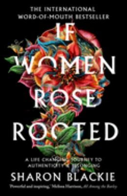 If Women Rose Rooted : A Life-Changing Journey to Authenticity and Belonging