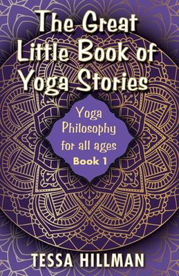 The Great Little Book of Yoga Stories : Yoga Philosophy for All Ages - Book 1