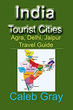 India Tourist Cities : Agra, Delhi, Jaipur Travel Guide