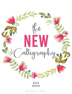 The New Calligraphy : Inspiration and Instruction for 40 Hand-Lettered Alphabets