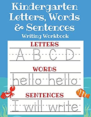 Kindergarten Letters, Words & Sentences Writing Workbook : Kindergarten Homeschool Curriculum Scholastic Workbook to Boost Writing, Reading and Phonic