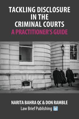 Tackling Disclosure in the Criminal Courts - a Practitioner's Guide