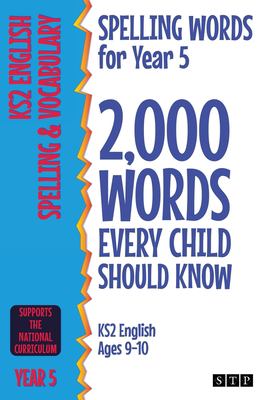 Spelling Words for Year 5 : 2,000 Words Every Child Should Know (KS2 English Ages 9-10)