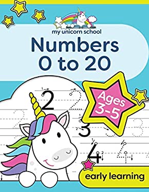My Unicorn School Numbers 0-20 Age 3-5 : Fun Unicorn Number Practice and Counting Activity Book