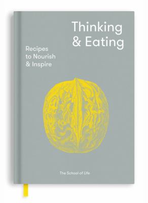 Thinking and Eating : Recipes to Nourish and Inspire