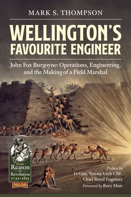 Wellington's Favourite Engineer : John Fox Burgoyne: Operations, Engineering, and the Making of a Field Marshal