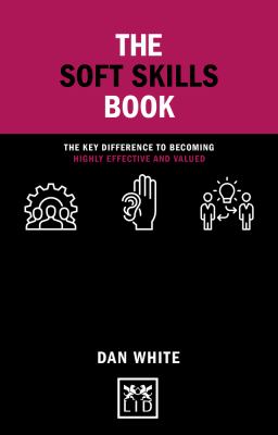 The Soft Skills Book : The Key Difference to Becoming Highly Effective and Valued