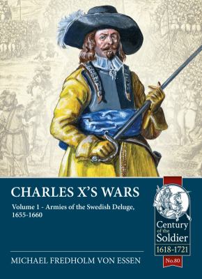 Charles X's Wars : Volume 1 - Armies of the Swedish Deluge, 1655-1660