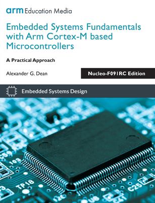 Embedded Systems Fundamentals with Arm Cortex-M Based Microcontrollers : A Practical Approach Nucleo-F091RC Edition
