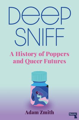 Deep Sniff : A History of Poppers and Queer Futures