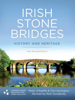 Irish Stone Bridges : History and Heritage - New Revised Edition