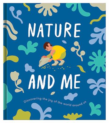Nature and Me : A Guide to the Joys and Excitements of the Outdoors