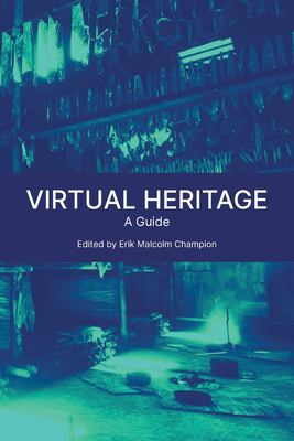 Virtual Heritage : A Guide
