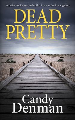 Dead Pretty : A Police Doctor Gets Embroiled in a Murder Investigation