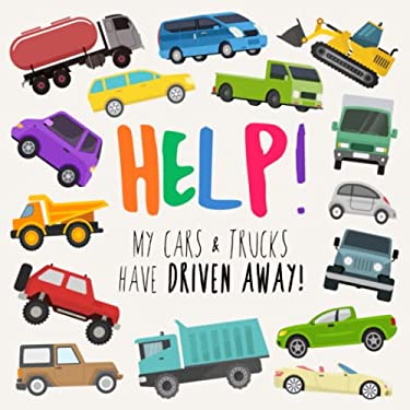 Help! My Cars and Trucks Have Driven Away! : A Fun Where's Wally/Waldo Style Book for 2-5 Year Olds