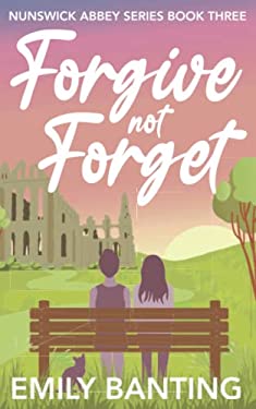 Forgive Not Forget (the Nunswick Abbey Series Book 3) : A Contemporary, Lesbian, Village Romance Series