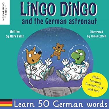 Lingo Dingo and the German Astronaut : Heartwarming and Fun English German Kids Book to Learn German for Kids (learning German for Children; Bilingual