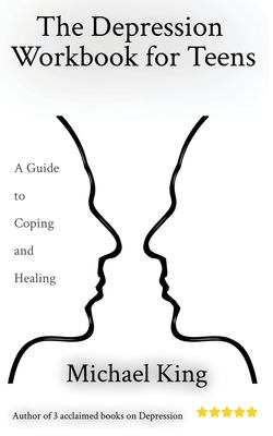 The Depression Workbook for Teens : A Guide to Coping and Healing