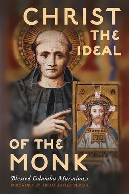 Christ the Ideal of the Monk (Unabridged) : Spiritual Conferences on the Monastic and Religious Life