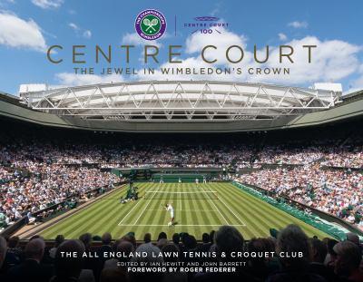Centre Court : The Jewel in Wimbledon's Crown