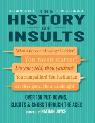 The History of Insults : Over 100 Put-Downs, Slights and Snubs Through the Ages