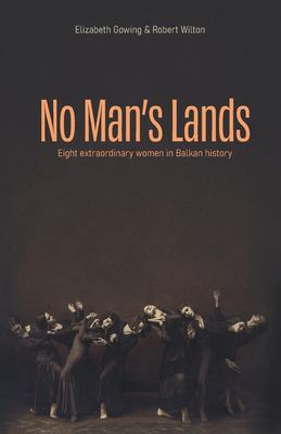 No Man's Lands : Eight Extraordinary Women in Balkan History