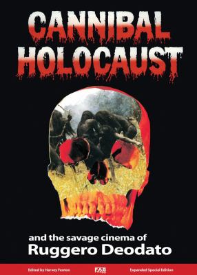 Cannibal Holocaust : And the Savage Cinema of Ruggero Deodato