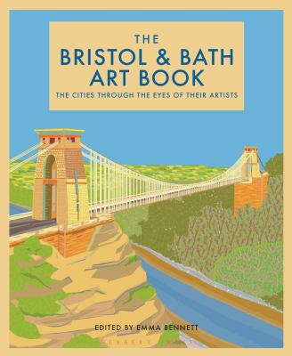 The Bristol and Bath Art Book : The Cities Through the Eyes of Their Artists