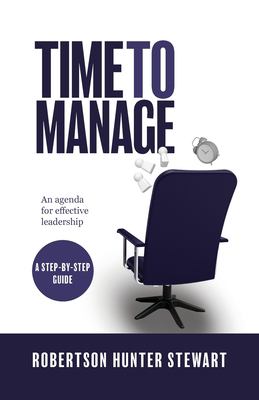 Time to Manage : An Agenda for Effective Leadership