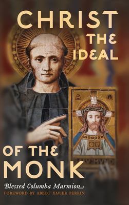 Christ the Ideal of the Monk (Unabridged) : Spiritual Conferences on the Monastic and Religious Life
