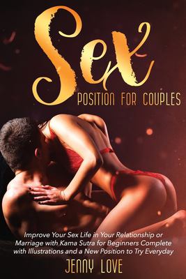 Sex Positions for Couples : Improve Your Sex Life in Your Relationship or Marriage with Kama Sutra for Beginners Complete with Illustrations and a New