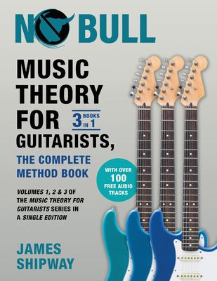Music Theory for Guitarists, the Complete Method Book : Volumes 1, 2 and 3 of the Music Theory for Guitarists Series in a Single Edition