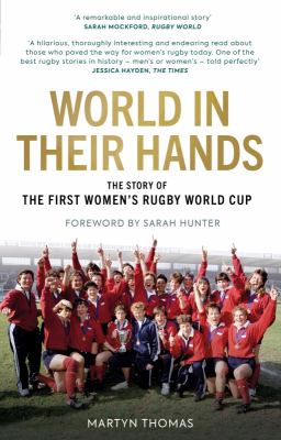 World in Their Hands : The Story of the First Women's Rugby World Cup