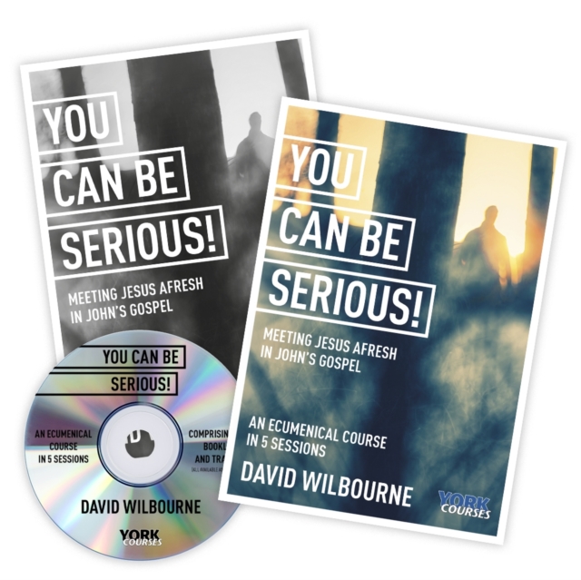You Can Be Serious! Meeting Jesus Afresh in John's Gospel : York Courses