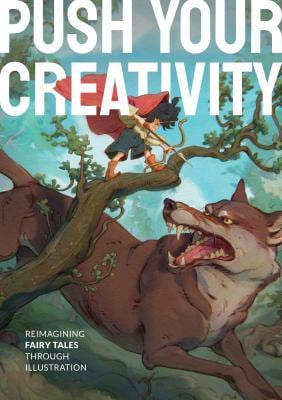 Push Your Creativity : Reimagining Fairy Tales Through Illustration