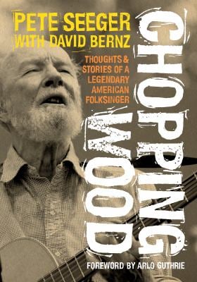 Chopping Wood : Thoughts and Stories of a Legendary American Folksinger