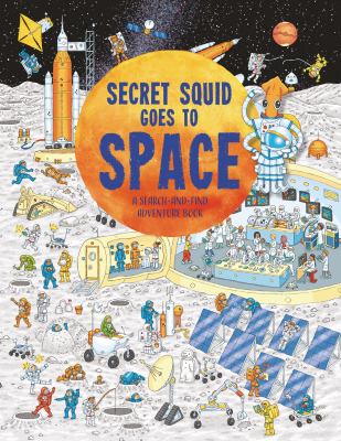 Secret Squid Goes to Space : A Search-And-find Adventure Book